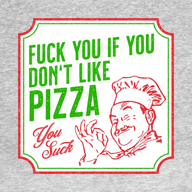 Fuck You If You Don't Like Pizza by tommartinart